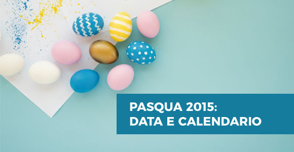 Pasqua 2015: data e calendario