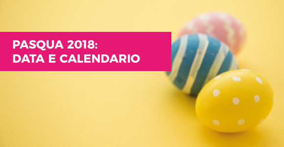 Pasqua 2018: data e calendario