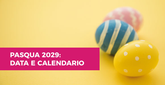 Pasqua 2029: data e calendario